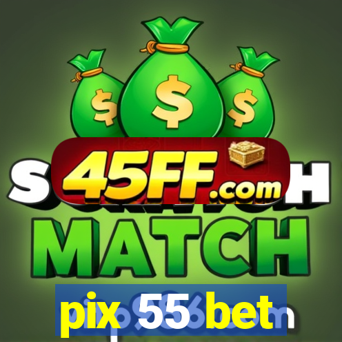 pix 55 bet